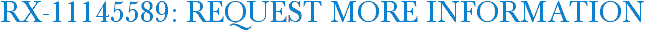 RX-11145589: Request More Information