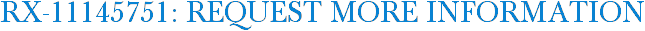 RX-11145751: Request More Information