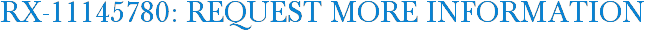 RX-11145780: Request More Information