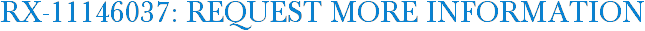 RX-11146037: Request More Information