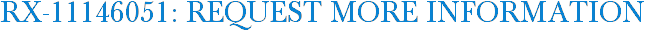 RX-11146051: Request More Information
