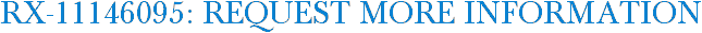 RX-11146095: Request More Information