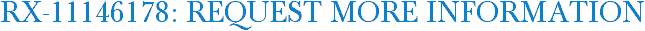 RX-11146178: Request More Information