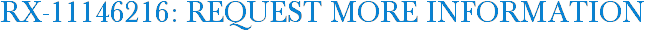 RX-11146216: Request More Information