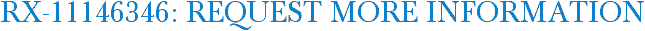 RX-11146346: Request More Information