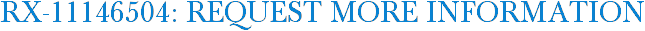 RX-11146504: Request More Information