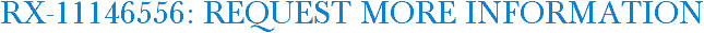 RX-11146556: Request More Information