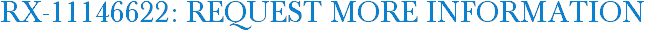 RX-11146622: Request More Information
