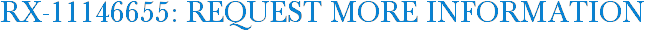 RX-11146655: Request More Information
