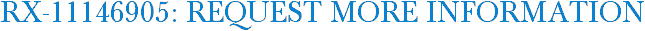 RX-11146905: Request More Information