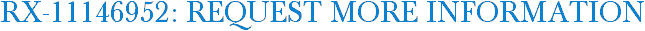 RX-11146952: Request More Information