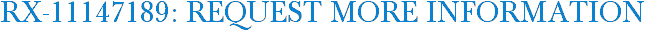 RX-11147189: Request More Information