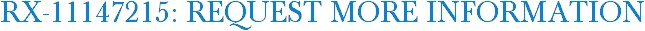 RX-11147215: Request More Information