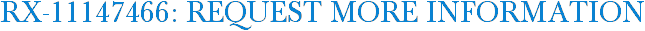 RX-11147466: Request More Information