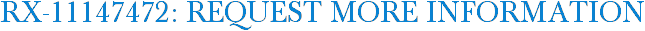 RX-11147472: Request More Information