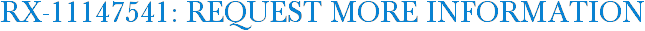 RX-11147541: Request More Information