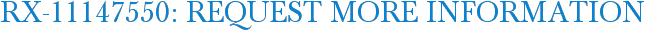 RX-11147550: Request More Information