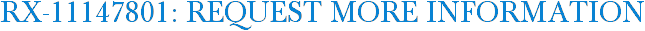 RX-11147801: Request More Information