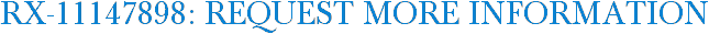 RX-11147898: Request More Information