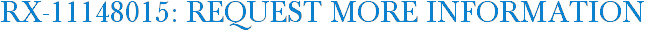 RX-11148015: Request More Information