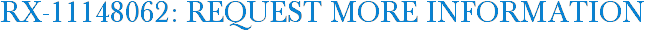 RX-11148062: Request More Information