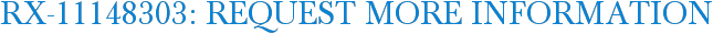 RX-11148303: Request More Information