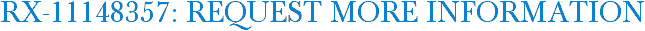 RX-11148357: Request More Information