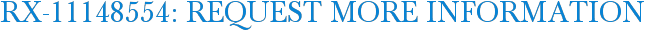 RX-11148554: Request More Information
