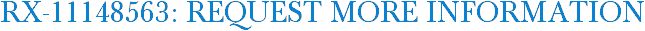 RX-11148563: Request More Information