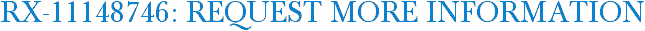 RX-11148746: Request More Information