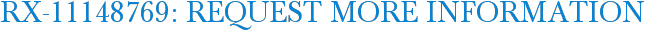 RX-11148769: Request More Information