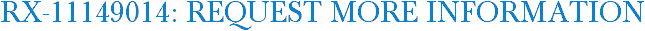 RX-11149014: Request More Information