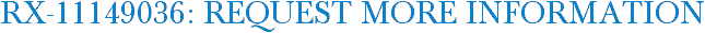 RX-11149036: Request More Information