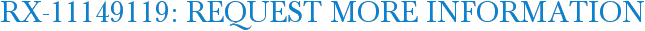 RX-11149119: Request More Information