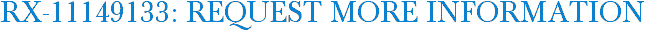 RX-11149133: Request More Information