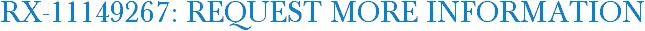 RX-11149267: Request More Information