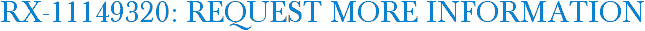 RX-11149320: Request More Information