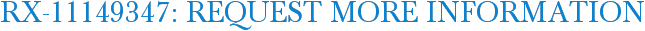 RX-11149347: Request More Information