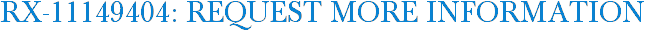 RX-11149404: Request More Information