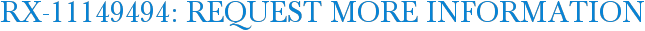 RX-11149494: Request More Information