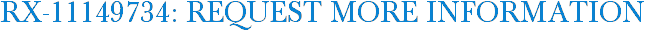 RX-11149734: Request More Information