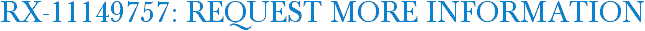 RX-11149757: Request More Information