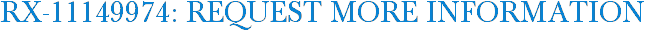 RX-11149974: Request More Information