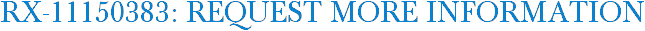 RX-11150383: Request More Information
