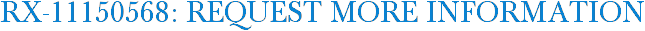 RX-11150568: Request More Information