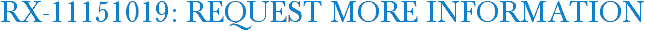 RX-11151019: Request More Information