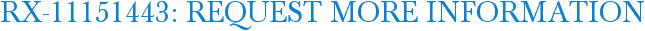 RX-11151443: Request More Information