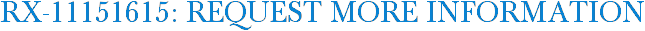 RX-11151615: Request More Information
