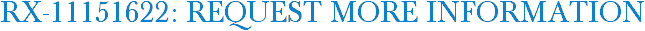 RX-11151622: Request More Information