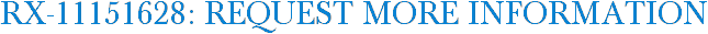 RX-11151628: Request More Information